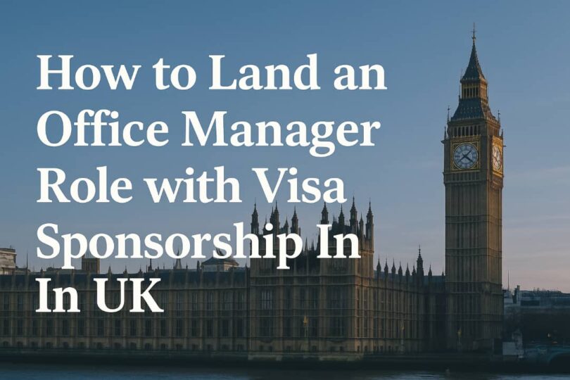 How to Land an Office Manager Role with Visa Sponsorship In UK